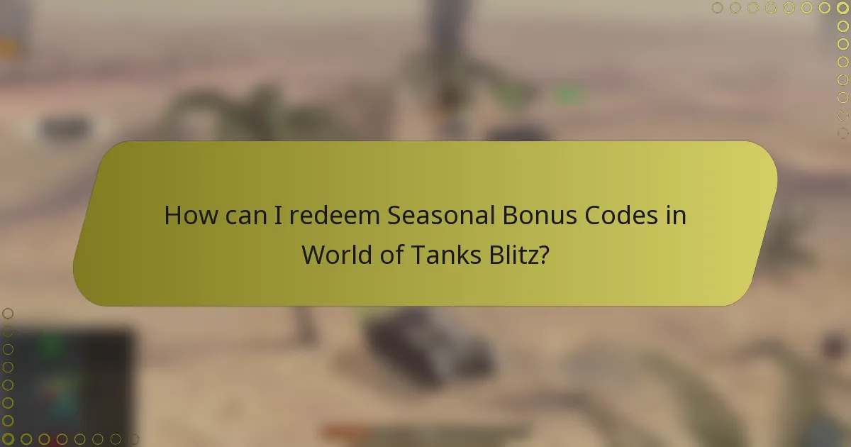 How can I redeem Seasonal Bonus Codes in World of Tanks Blitz?