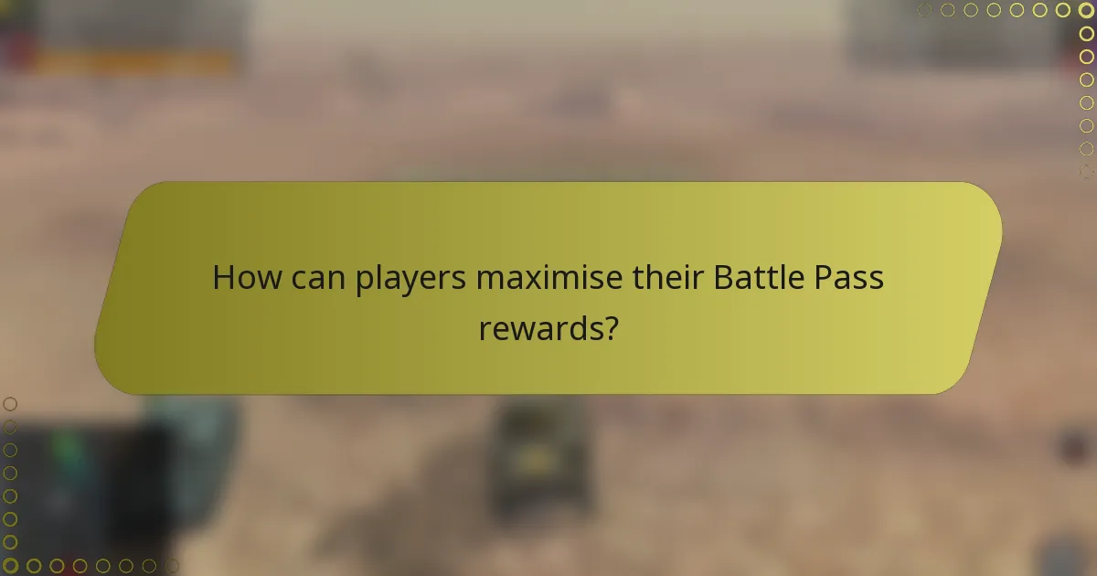 How can players maximise their Battle Pass rewards?