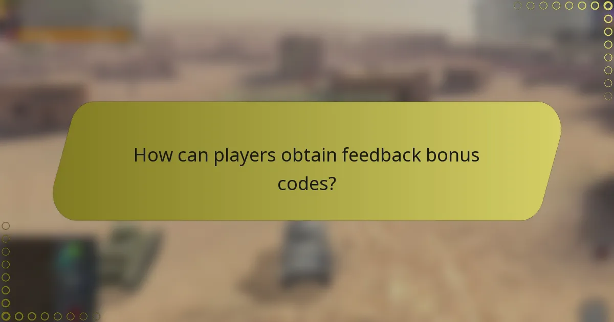 How can players obtain feedback bonus codes?