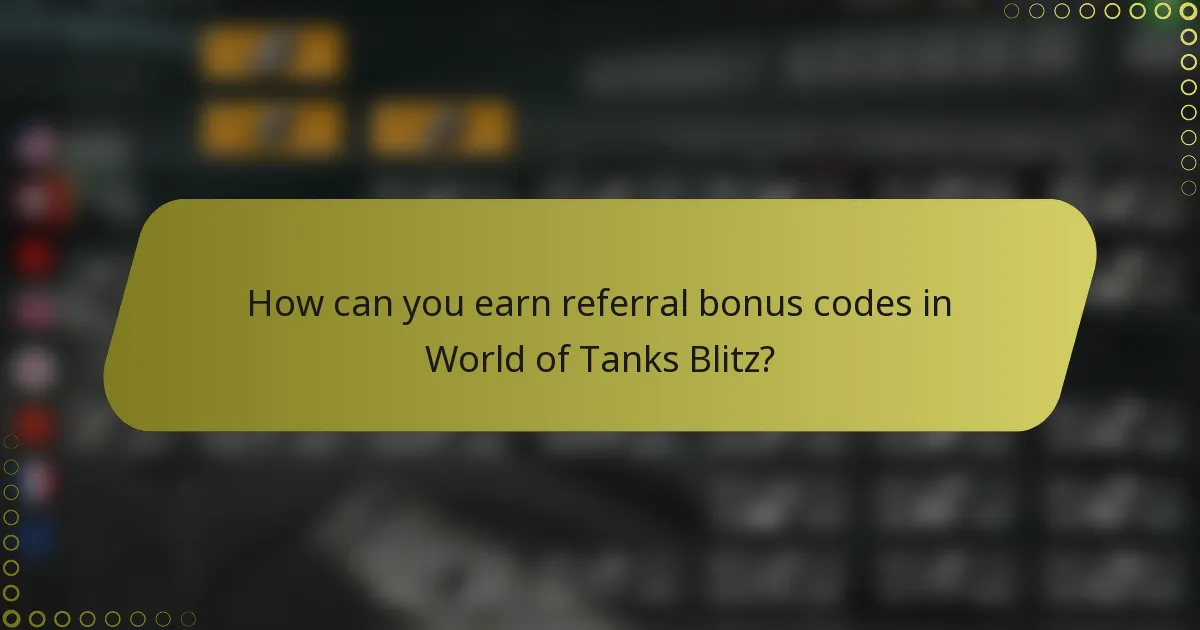 How can you earn referral bonus codes in World of Tanks Blitz?