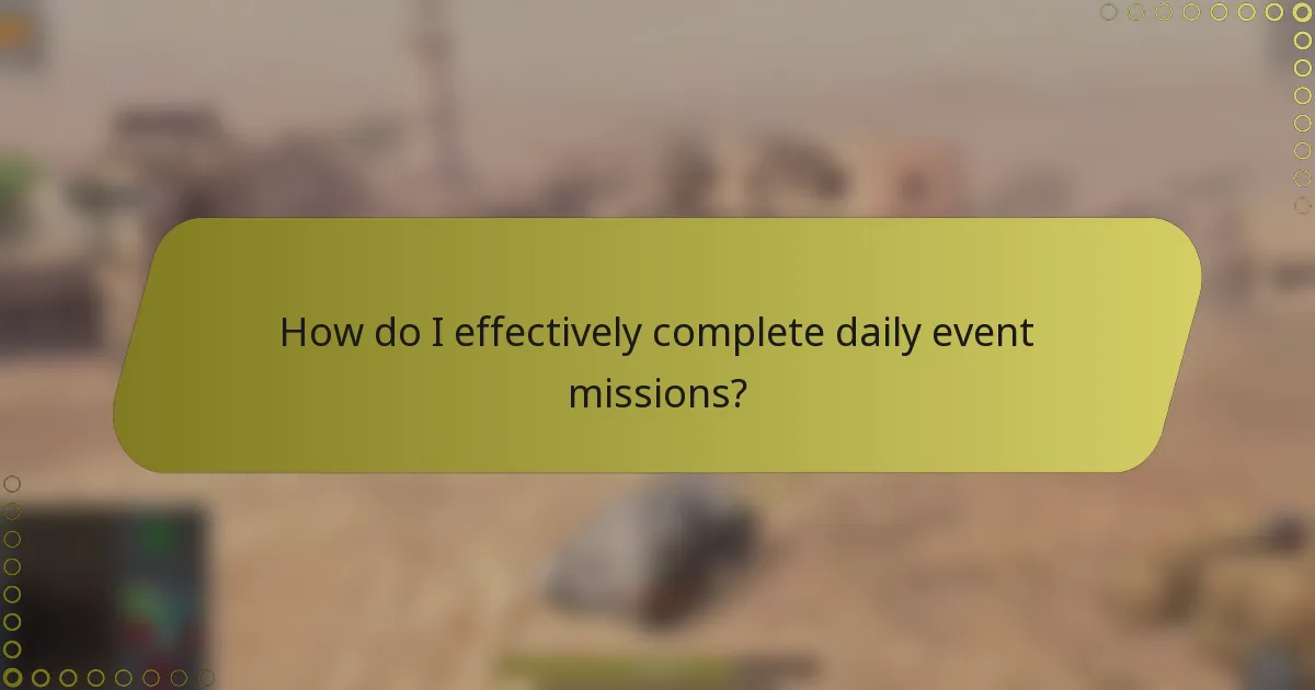 How do I effectively complete daily event missions?