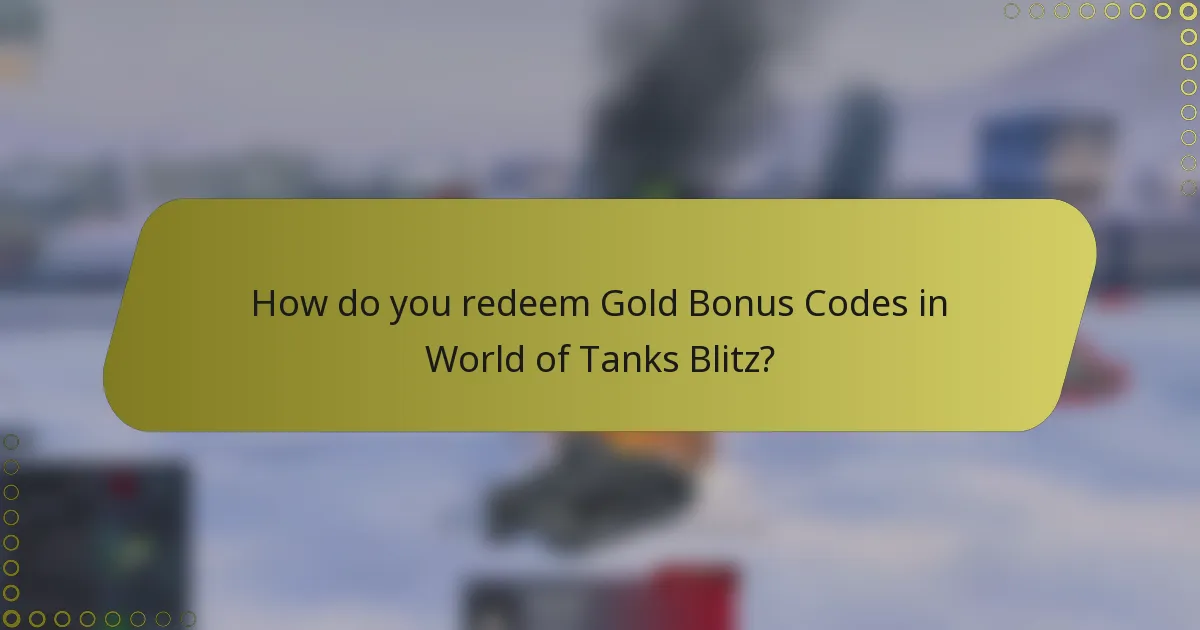How do you redeem Gold Bonus Codes in World of Tanks Blitz?