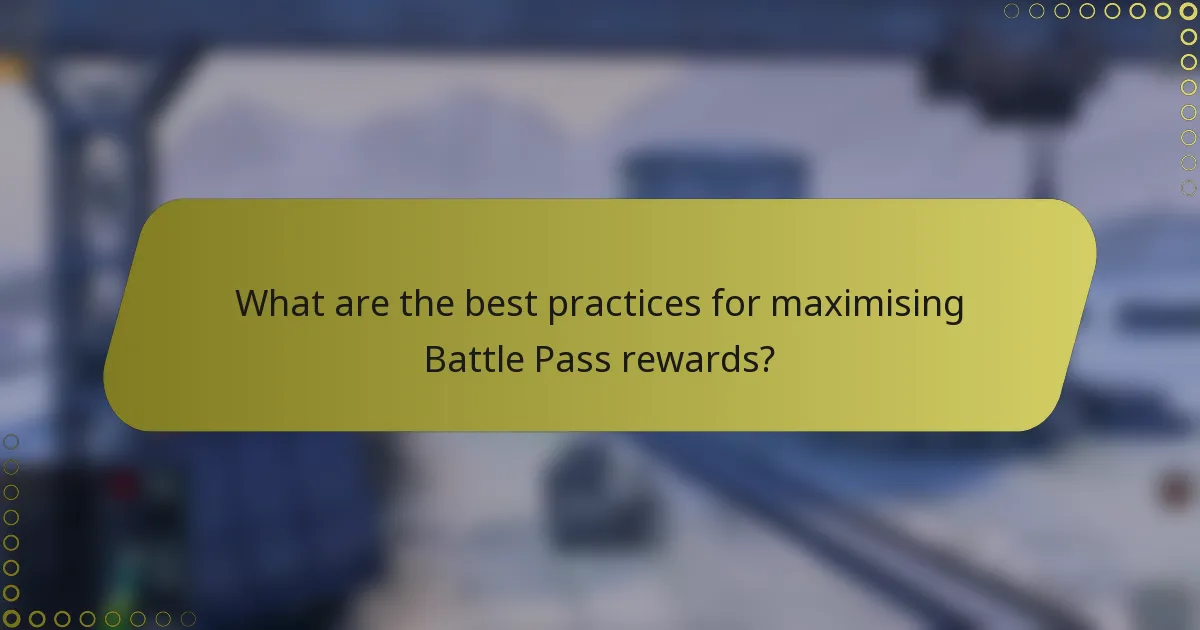 What are the best practices for maximising Battle Pass rewards?