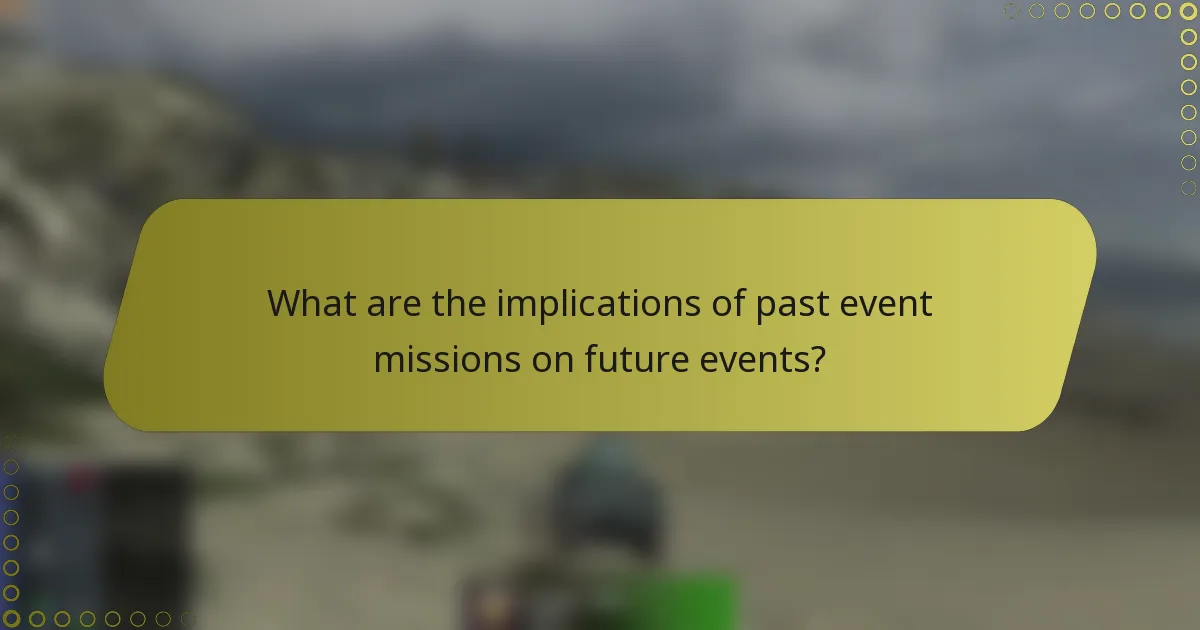 What are the implications of past event missions on future events?