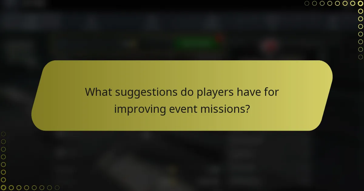 What suggestions do players have for improving event missions?