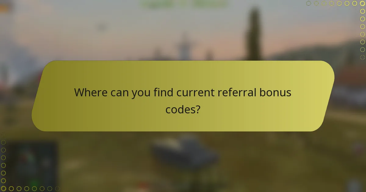 Where can you find current referral bonus codes?