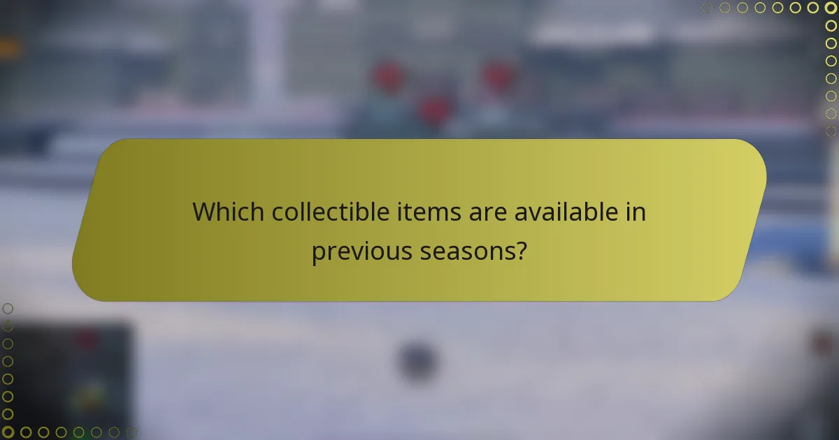 Which collectible items are available in previous seasons?