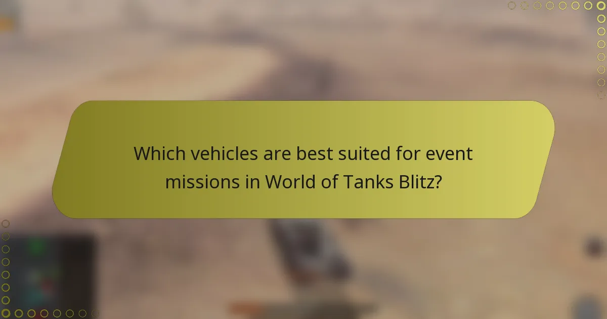 Which vehicles are best suited for event missions in World of Tanks Blitz?